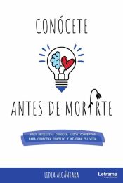 Portada de Con&oacute;cete antes de morirte. S&oacute;lo necesitas conocer estos conceptos para conectar contigo y mejorar tu vida