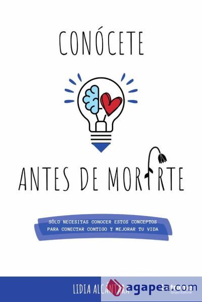 Con&oacute;cete antes de morirte. S&oacute;lo necesitas conocer estos conceptos para conectar contigo y mejorar tu vida