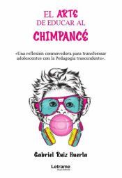 Portada de El arte de educar al chimpac&Atilde;&copy;. &acirc;Una reflexi&Atilde;&sup3;n conmovedora para transformar adolescentes con la Pedagog&Atilde;&shy;a transcendente&acirc;