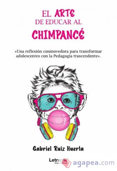 El arte de educar al chimpac&Atilde;&copy;. &acirc;Una reflexi&Atilde;&sup3;n conmovedora para transformar adolescentes con la Pedagog&Atilde;&shy;a transcendente&acirc;