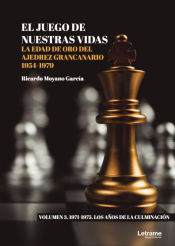 Portada de El juego de nuestras vidas. La edad de oro del ajedrez grancanario 1954-1979. Volumen 3