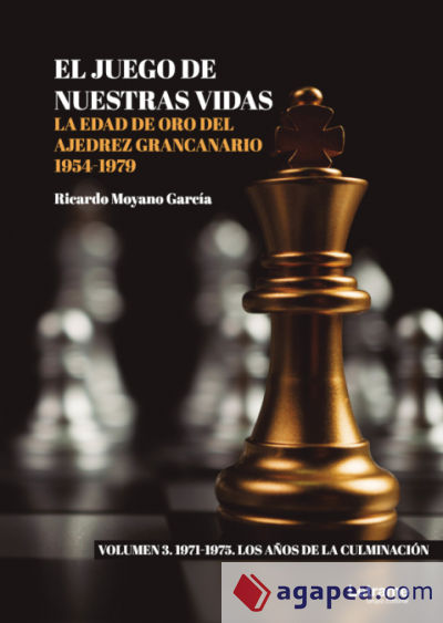 El juego de nuestras vidas. La edad de oro del ajedrez grancanario 1954-1979. Volumen 3
