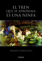 Portada de El tren que se aproxima es una ninfa