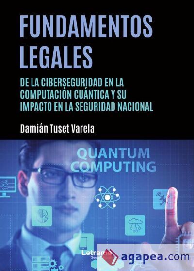 Fundamentos legales de la ciberseguridad en la computación cuántica y su impacto en la seguridad nacional Fundamentos legales de la ciberseguridad en la computación cuántica y su impacto en la seguridad nacional
