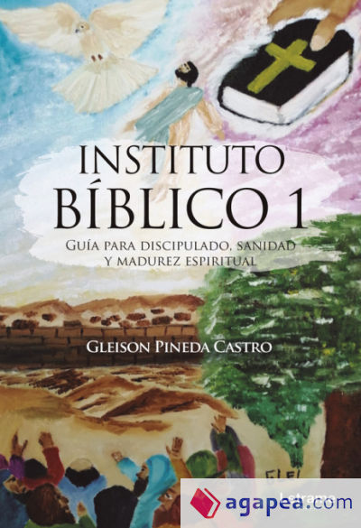 Instituto Bíblico 1. Guía para discipulado, sanidad y madurez espiritual