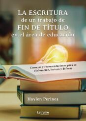 Portada de La escritura de un trabajo de fin de t&iacute;tulo en el &aacute;rea de la educaci&oacute;n