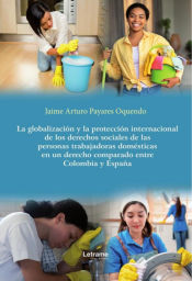 Portada de La globalización y la protección internacional de los derechos sociales de las personas trabajadoras domésticas en un derecho comparado entre Colombia y España