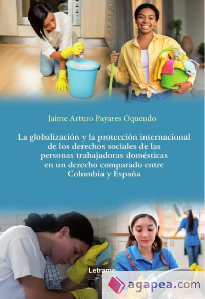 La globalización y la protección internacional de los derechos sociales de las personas trabajadoras domésticas en un derecho comparado entre Colombia y España