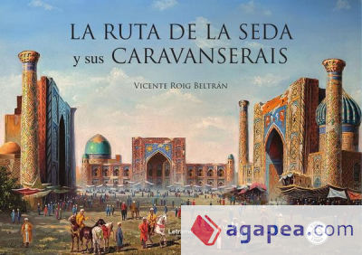 La ruta de la seda y sus caravanserais