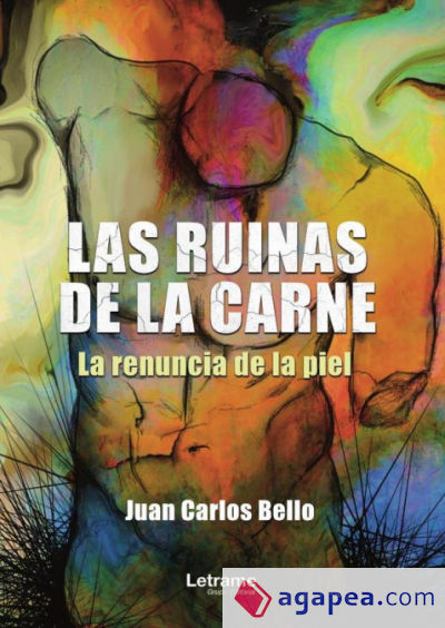 Las ruinas de la carne. (La renuncia de la piel)