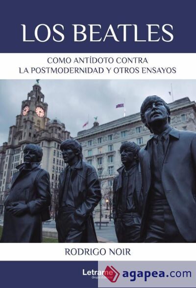 Los Beatles como antídoto contra la postmodernidad y otros ensayos Los Beatles como antídoto contra la postmodernidad y otros ensayos