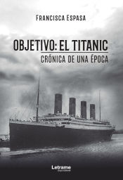 Portada de Objetivo: El Titanic. Crónica de una época