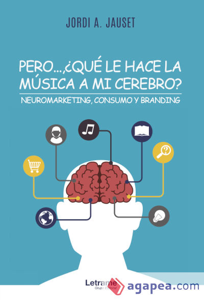 Pero...¿Qué le hace la música a mi cerebro? Neuromarketing, consumo y branding