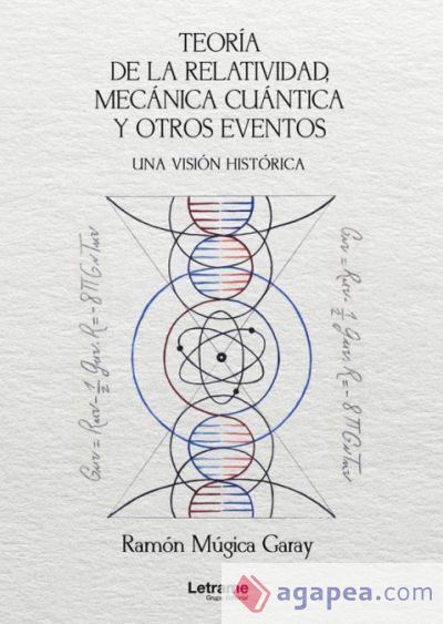 Teoría de la relatividad, mecánica cuántica y otros eventos. Una visión histórica. 2ª Edición