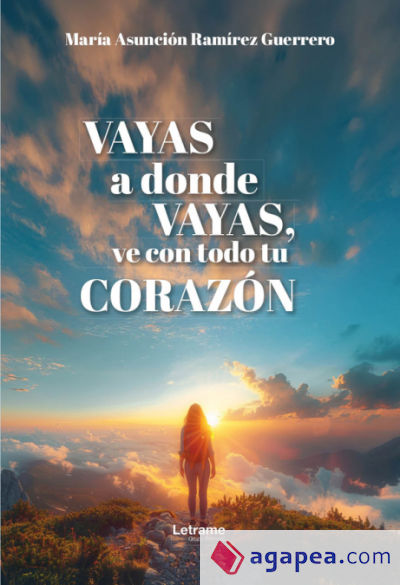 Vayas a donde vayas, ve con todo tu corazón