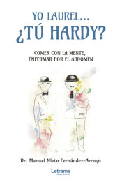 Portada de Yo Laurel... ¿Tú Hardy? Comer con la mente, enfermar por el abdomen