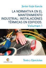 Portada de La normativa en el mantenimiento industrial: Instalaciones TÃ©rmicas en Edificios. Volumen I. Tests y Ejercicios