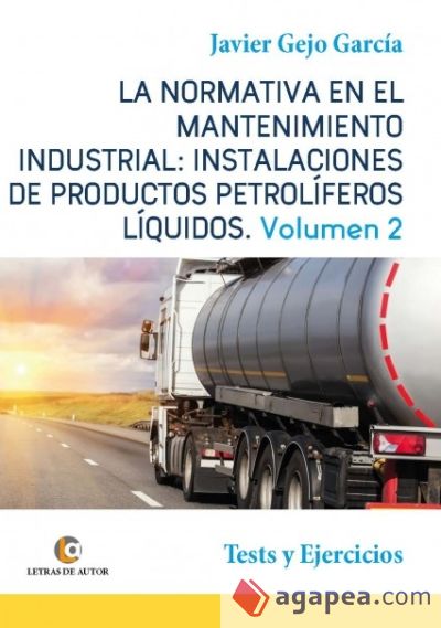 La normativa en el mantenimiento industrial: Instalaciones de Productos PetrolÃ­feros LÃ­quidos Vol II. Tests y Ejercicios