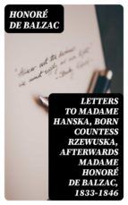 Portada de Letters to Madame Hanska, born Countess Rzewuska, afterwards Madame Honoré de Balzac, 1833-1846 (Ebook)