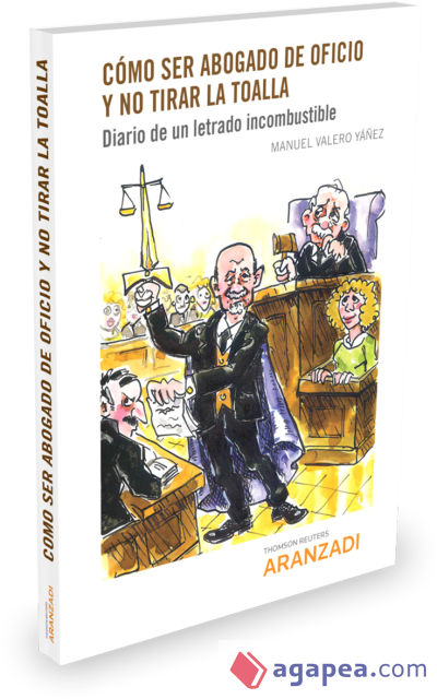 Cómo ser abogado de oficio y no tirar la toalla : Diario de un letrado incombustible (Papel + e-book)