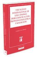 Portada de Fiscalidad internacional de los cánones: Derechos de Autor, Propiedad Industrial y know-how