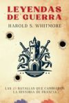Leyendas de Guerra: Las 25 Batallas quye Cambiaron la Historia de Francia
