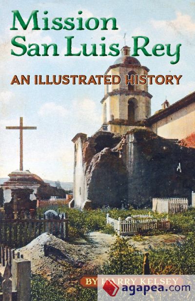 Mission San Luis Rey - An Illustrated History