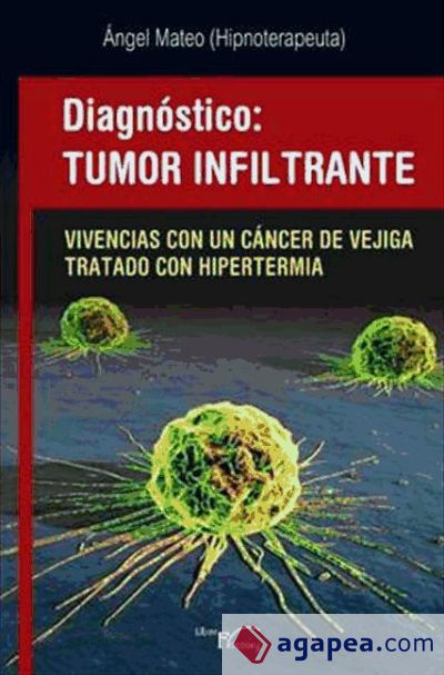 Diagnóstico: tumor infiltrante (Vivencias con un cáncer de vejiga tratado con hipertermia)