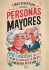 Libro Divertido para Personas Mayores: 100 ejercicios para rejuvenecer la mente y disfrutar de la vida