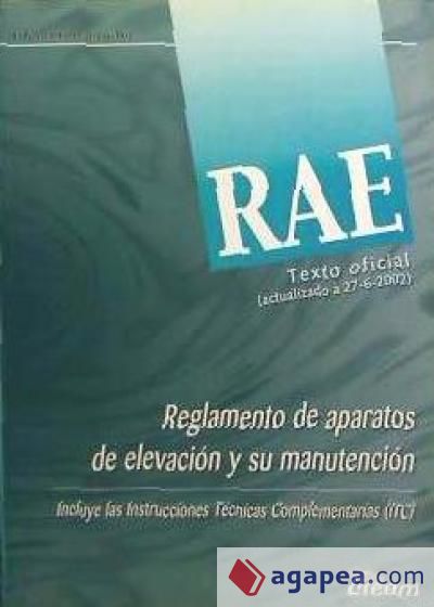 RAE. Reglamento de aparatos de elevación y manutención. Incluye las instrucciones técnicas de telecomunicaciones (ITC)