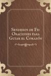 Libro de Oraciones: Senderos de Fe: Oraciones para Guiar el Corazón Rezos, oraciones católicas, protecciones y peticiones catolicas: Oraci