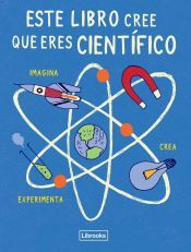 Portada de Este libro cree que eres cient&iacute;fico