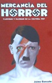 Portada de Mercancía del horror: Fascismo y nazismo en la cultura pop