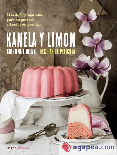 Kanela y Limón, recetas de película: Más de 50 recetas para sorprender a familiares y amigos
