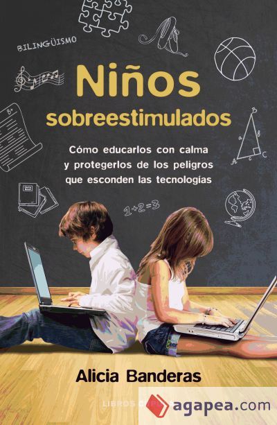 Ni&ntilde;os sobreestimulados : c&oacute;mo educarles sin da&ntilde;arles y protegerles de los peligros que esconden las nuevas tecnolog&iacute;as