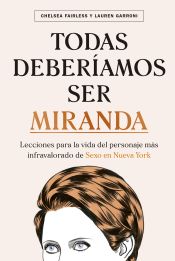 Portada de Todas deberíamos ser Miranda: Lecciones para la vida del personaje más infravolarado de Sexo en Nueva York