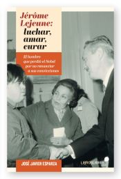 Portada de JÉRÔME LEJEUNE: LUCHAR, AMAR, CURAR