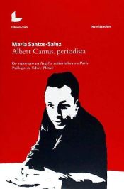 Portada de Albert Camus, Periodista: De reportero en Argel a editorialista en París