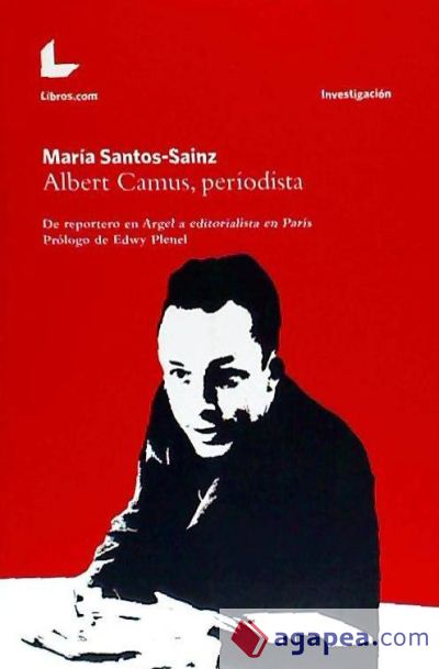 Albert Camus, Periodista: De reportero en Argel a editorialista en París