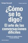 &iquest;c&oacute;mo Se Lo Digo? El Arte De Las Conversaciones Dif&iacute;ciles: El Impulso De Cambios Efectivos A Trav&eacute;s Del Di&aacute;logo