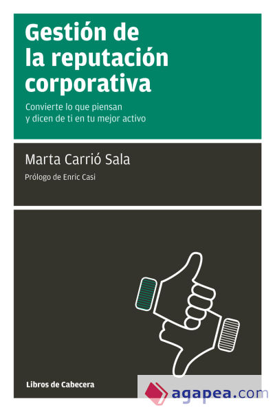 Gestión de la reputación corporativa: Convierte lo que piensan y dicen de ti en tu mejor activo