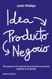 Portada de Idea, Producto y Negocio: Tres pasos en la creación de productos y servicios digitales innovadores