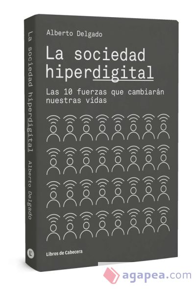 La sociedad hiperdigital. Las 10 fuerzas que cambiarán nuestras vidas