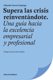 Portada de Supera las crisis reinventándote: Una guía hacia la excelencia empresarial y profesional