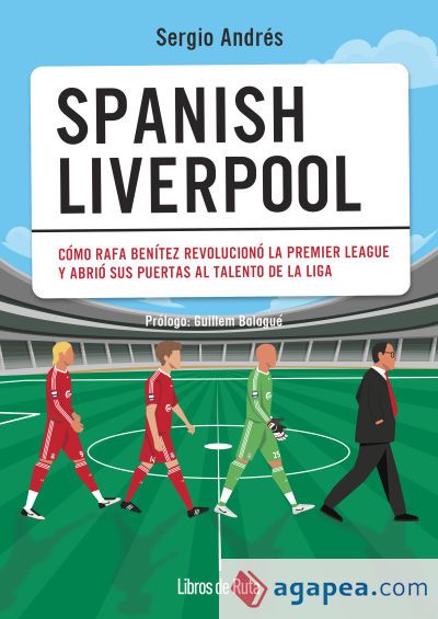 Spanish Liverpool: Cómo Rafa Benítez revolucionó la Premier League y abrió sus puertas al talento de La Liga