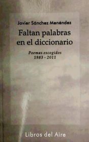 Portada de Faltan palabras en el diccionario, 1983-2011 : poemas escogidos