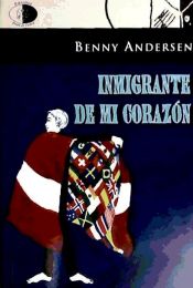 Portada de INMIGRANTE DE MI CORAZÓN