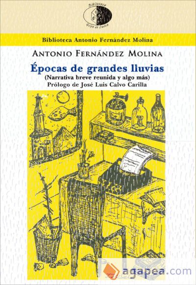 &Eacute;pocas de grandes lluvias (Narrativa breve reunida y algo m&aacute;s)