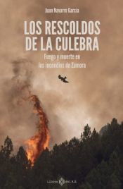 Portada de Los rescoldos de la Culebra: Fuego y muerte en los incendios de Zamora