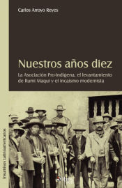 Portada de Nuestros Aqos Diez. La Asociacion Pro-Indigena, El Levantamiento de Rumi Maqui y El Incaismo Modernista